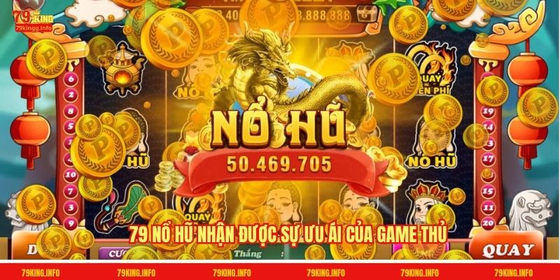 79 nổ hũ nhận được sự ưu ái của game thủ
