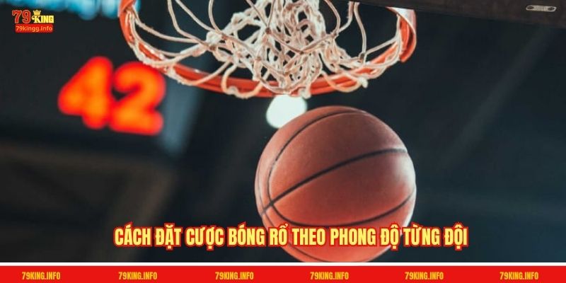 Cách đặt cược bóng rổ theo phong độ từng đội