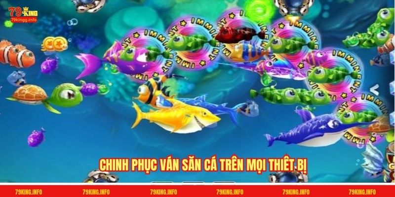 Chinh phục ván săn cá trên mọi thiêt bị