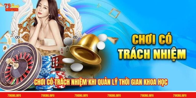 Chơi có trách nhiệm khi quản lý thời gian khoa học