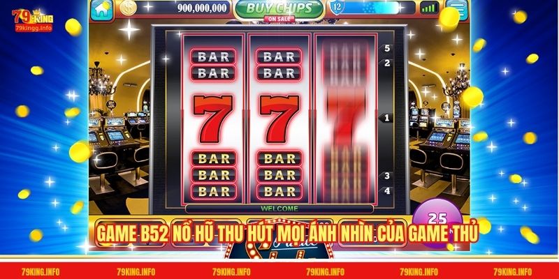 Game B52 nổ hũ thu hút mọi ánh nhìn của game thủ