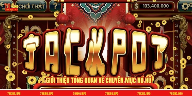 Giới thiệu tổng quan về chuyên mục Nổ hũ 79King