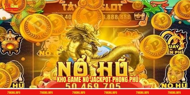 Kho game nổ Jackpot phong phú