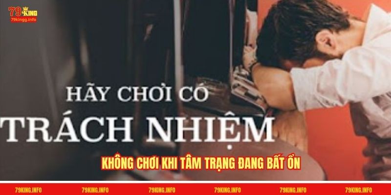 Không chơi khi tâm trạng đang bất ổn