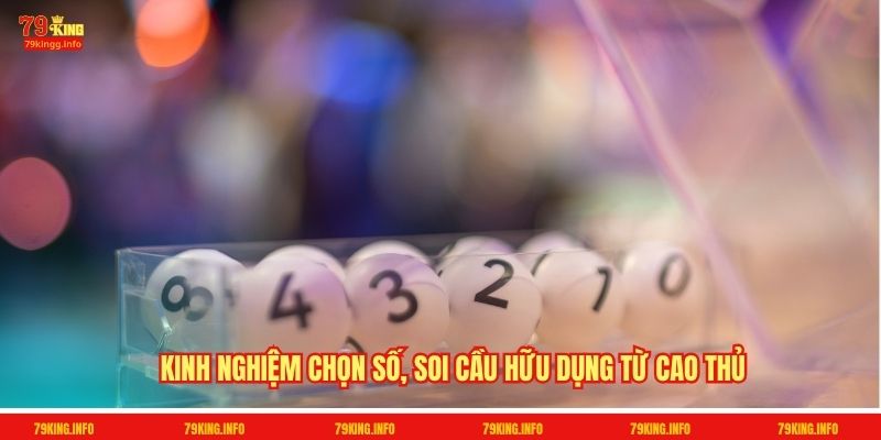 Kinh nghiệm chọn số, soi cầu hữu dụng từ cao thủ