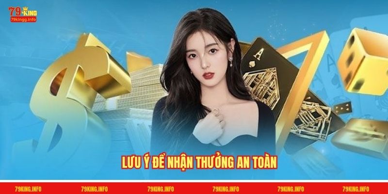 Lưu ý để nhận thưởng an toàn