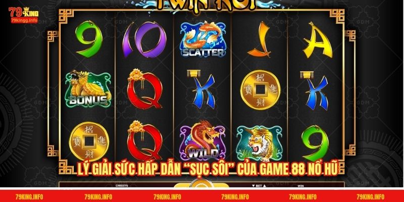Lý giải sức hấp dẫn “sục sôi” của game 88 nổ hũ