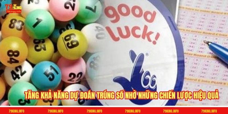 Tăng khả năng dự đoán trúng số nhờ những chiến lược hiệu quả