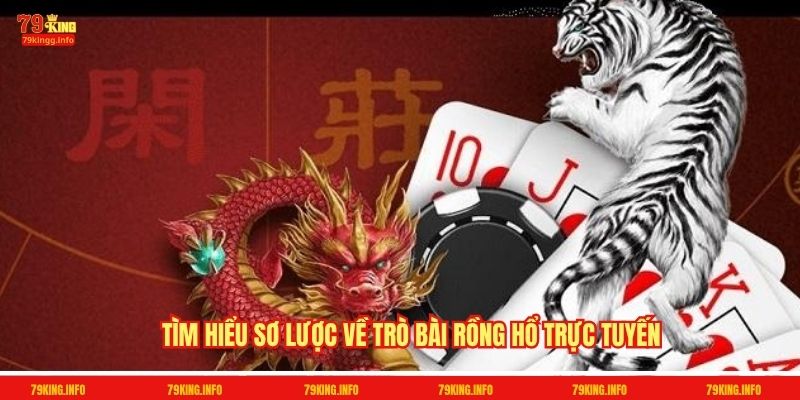 Tìm hiểu sơ lược về trò bài Rồng hổ trực tuyến