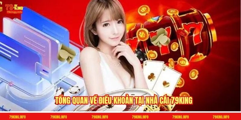 Tổng quan về điều khoản tại nhà cái 79King