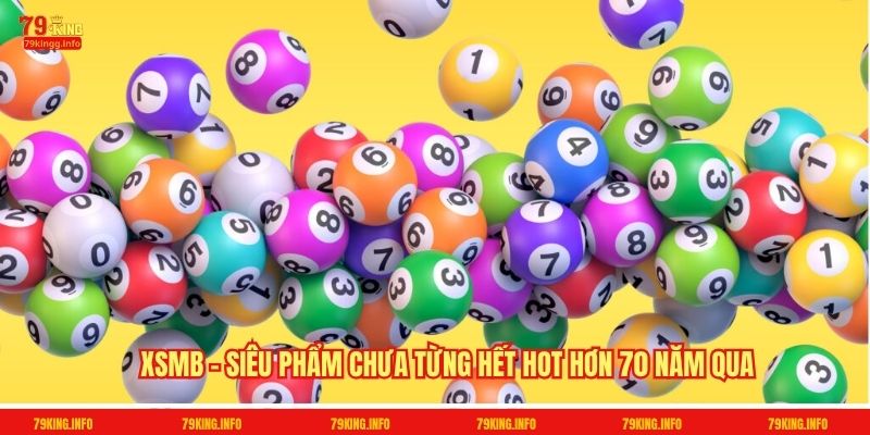 XSMB - Siêu phẩm chưa từng hết hot hơn 70 năm qua