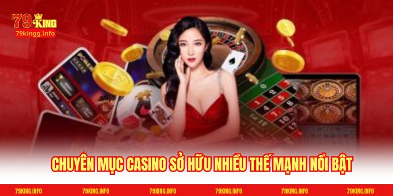 Chuyên mục Casino sở hữu nhiều thế mạnh nổi bật
