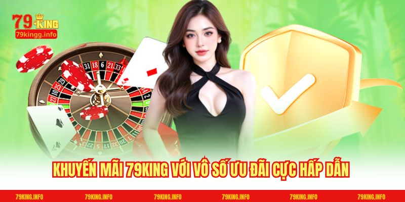 Khuyến mãi 79King với vô số ưu đãi cực hấp dẫn