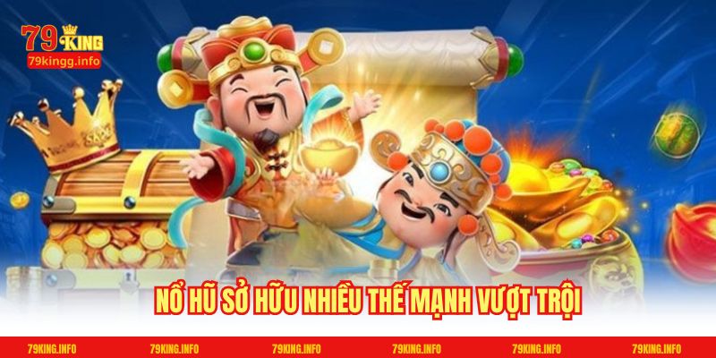 Nổ hũ sở hữu nhiều thế mạnh vượt trội