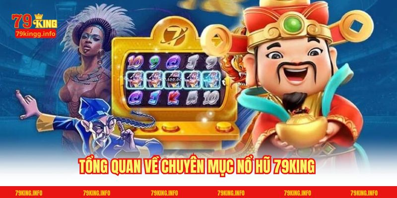 Tổng quan về chuyên mục Nổ hũ 79King